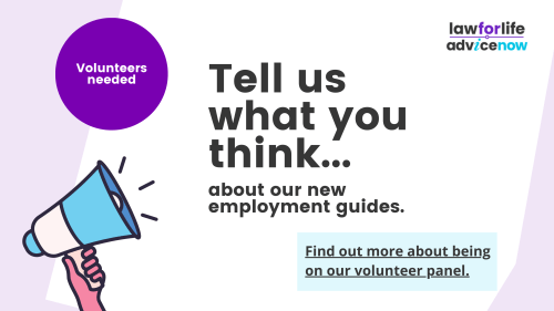 Image of a loud haler with the text 'Tell us what you think about our new guides on employment rights. Find out more about being on our volunteer guide panel. Volunteers needed!